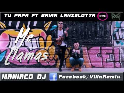 ME LLAMAS TU PAPA FT BRIAN LANZELOTTA Remix ManiacoDj VillaMix