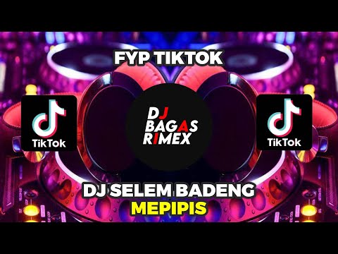 DJ SELEM BADENG MEPIPIS #fyptiktok !! DJ BAGAS RIMEX