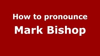How to pronounce Mark Bishop