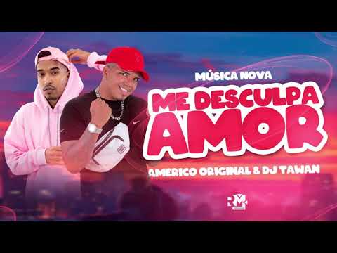 AMERICO ORIGINAL E DJ TAWAN - ME DESCULPE AMOR