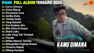 Download lagu Ipank Full Album || KAMU DI MANA - CINTA HILANG - PERCERAIAN LARA, Pop Melayu Pilihan Terbaik, Viral mp3