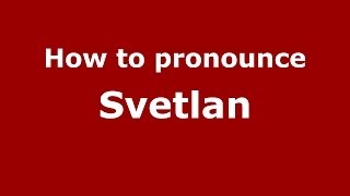 How to pronounce Svetlan