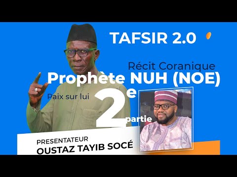 TAFSIR 2.0:  HISTOIRE PROPHÈTE NOUH (NOE) 2e partie - Oustaz Tayib SOCE et Imam POUYE