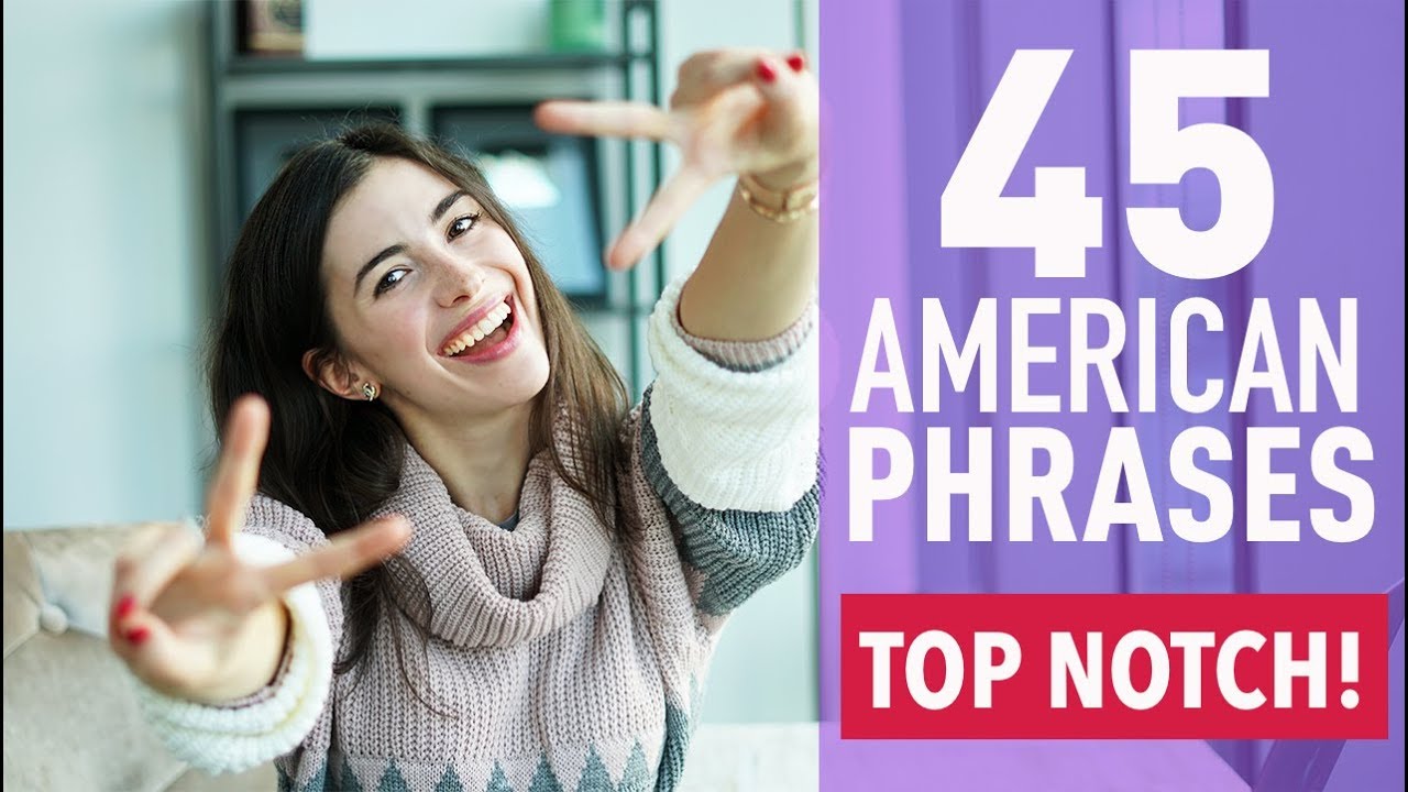 45 COMMON PHRASES IN AMERICAN ENGLISH