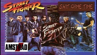 SHIT GAME TIME: STREET FIGHTER 1 (AMSTRAD CPC - Contains Swearing!)