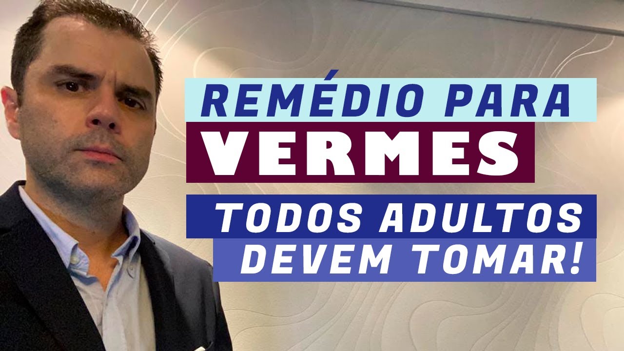 Remédio para Vermes. Todos adultos devem tomar!