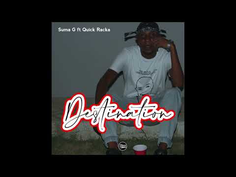 Suma G ft Quick Racka Destination