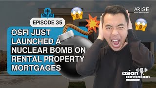 Podcast 35 - OSFI Just Launched a Nuclear Bomb on Rental Property Mortgages