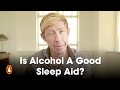 Is Alcohol A Good Sleep Aid? | Matthew Walker