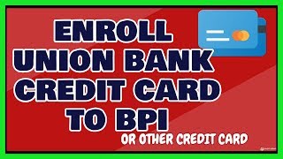 BPI Bills Payment: Enroll and Pay Union Bank Credit Card through BPI [OR OTHER CREDIT CARD]