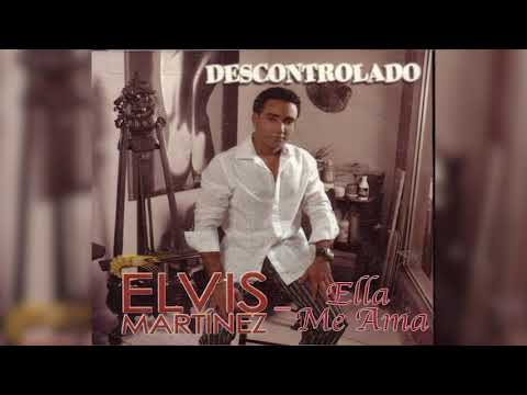 Elvis Martinez -  Ella me ama (Audio Oficial) álbum Musical Descontrolado - 2004