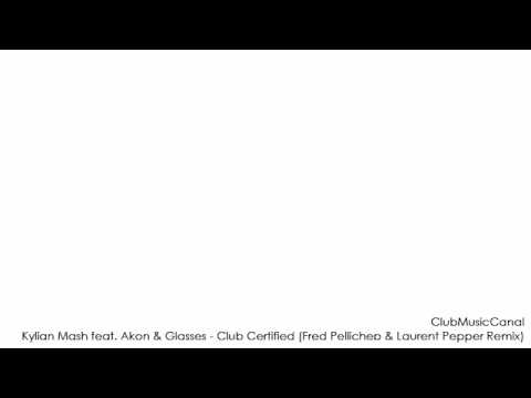Kylian Mash feat. Akon & Glasses - Club Certified (Fred Pellichero & Laurent Pepper Remix)