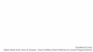 Kylian Mash feat. Akon & Glasses - Club Certified (Fred Pellichero & Laurent Pepper Remix)