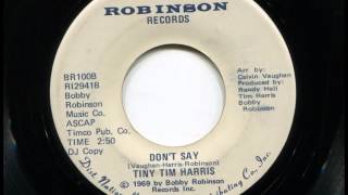 TINY TIM HARRIS -  Don't say - BOBBY ROBINSON