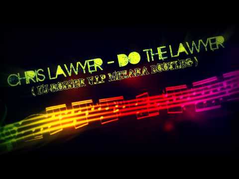 Chris Lawyer - Do The Lawyer ( Dj Rosser V.I.P Mezara Bootleg )