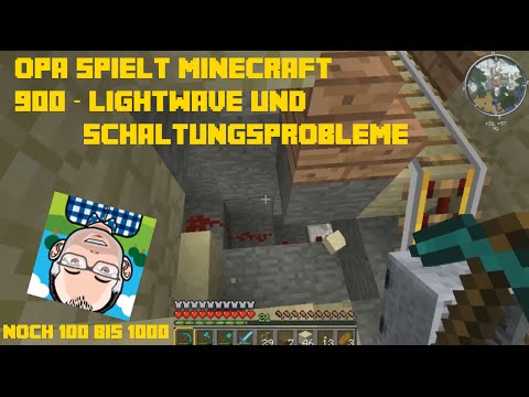 Opa spielt Minecraft 900 – Lightwave und Schaltungsprobleme