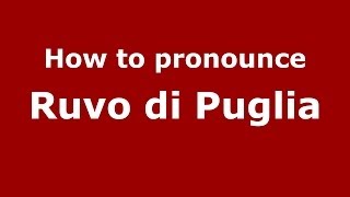 How to pronounce Ruvo Di Puglia