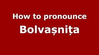 How to pronounce Bolvașnița