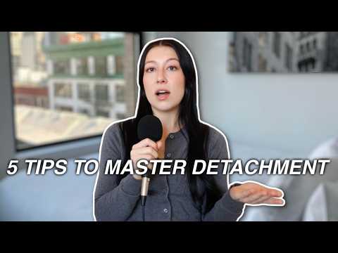 5 Tips to MASTER the Art of Detachment: How to Let Go