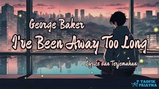 Download lagu I've Been Away Too Long - George Baker (Lirik Lagu Terjemahan) mp3 Download lagu I've Been Away Too Long - George Baker (Lirik Lagu Terjemahan) mp3