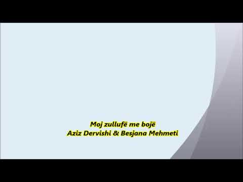 1.Moj zullufë me bojë - Aziz Dervishi & Besjana Mehmeti ....2.Haj medet çka koka kanë - Gjokë Mulaj