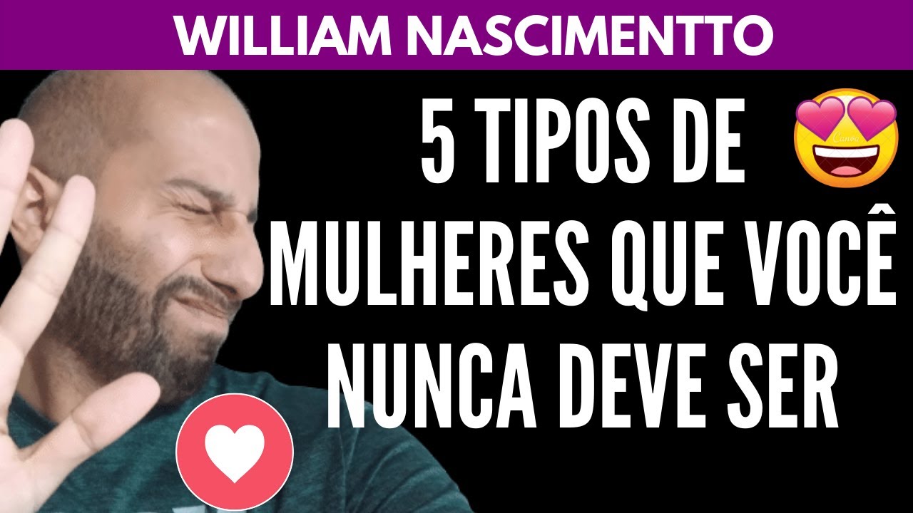 Não Seja Esses 5 TIPOS DE MULHER | William Nascimentto
