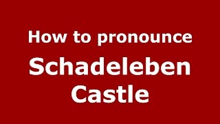 How to pronounce Schadeleben Castle