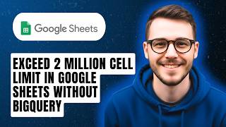 How To Exceed 2 Million Cell Limit In Google Sheets Without Bigquery [2026 Guide]