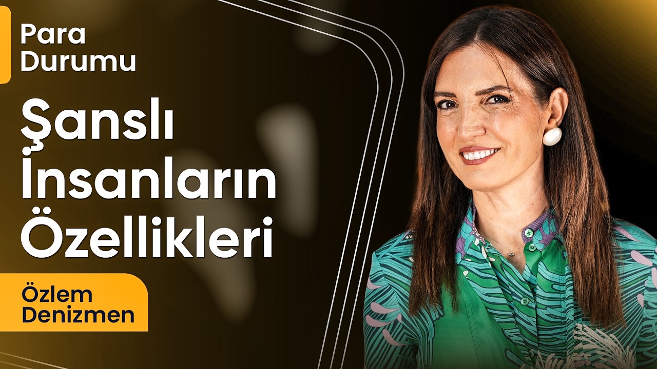 Şans Bir Tesadüf Mü? Hayatınızı Değiştirecek 7 Alışkanlık | Özlem Denizmen ile Para Durumu