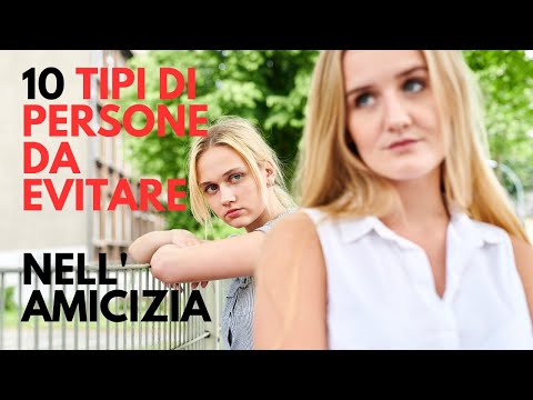 10 tipi di persone che dovresti evitare nell'amicizia
