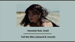Vanotek feat. Eneli - Tell Me Who (slowed &amp; reverb)