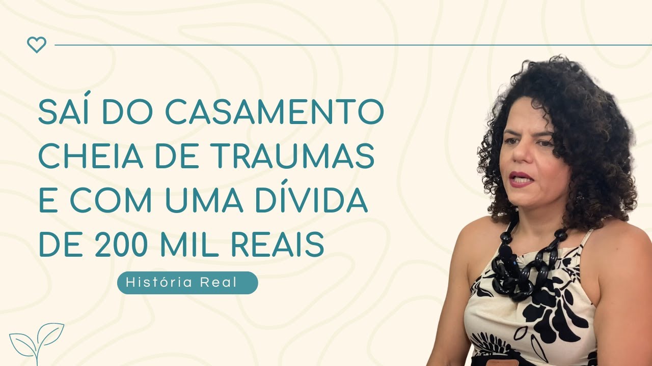 Saí do casamento cheia de traumas e com uma dívida de 200 mil reais