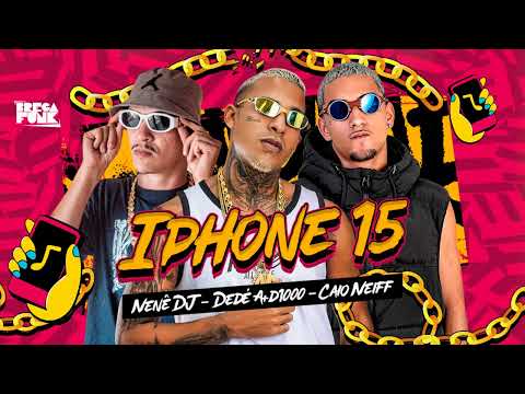 DEDÉ A+D1000, CAIO NEIFF, NENÊ DJ - IPHONE 15