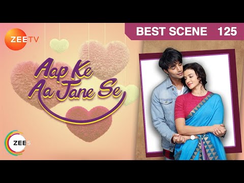 Aap Ke Aa Jane Se - Episode 125 - July 17, 2018 - Best Scene | Zee Tv | Hindi Tv show