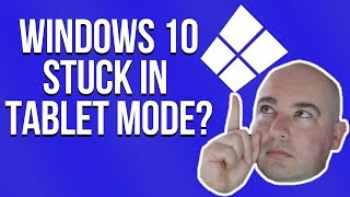 SOLVED! - Windows 10 Stuck in Tablet Mode...