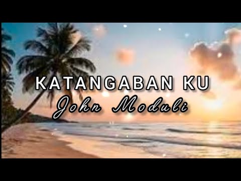 Katangaban Ku l John Moduli l Lirik