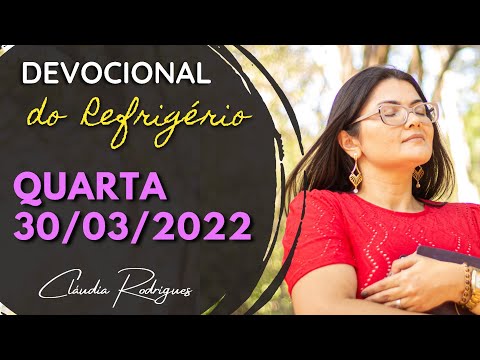30/03/22 Quarta - Palavra e oração de hoje - Devocional do Refrigério - Cláudia Rodrigues.