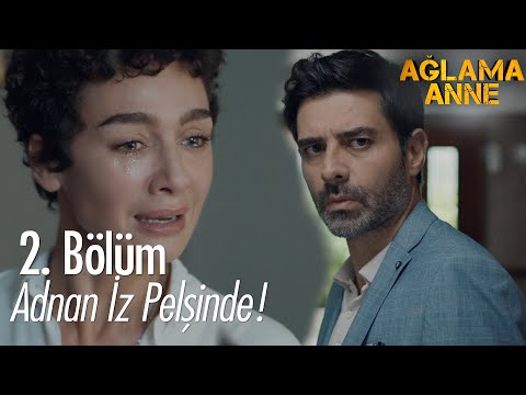 Adnan ve Alev karşılaşacak mı? Ağlama Anne 2. Bölüm