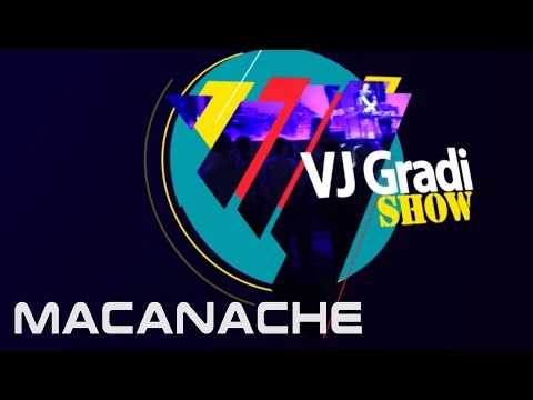 VJ Gradi Show - Macanache
