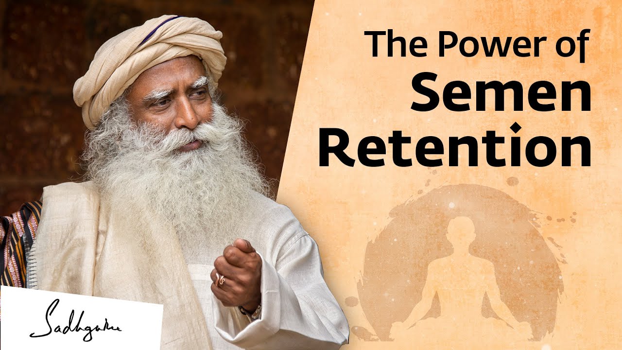 The Power of Semen Retention | Sadhguru