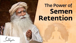 The Power of Semen Retention  Sadhguru