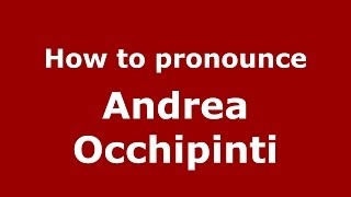 How to pronounce Andrea Occhipinti