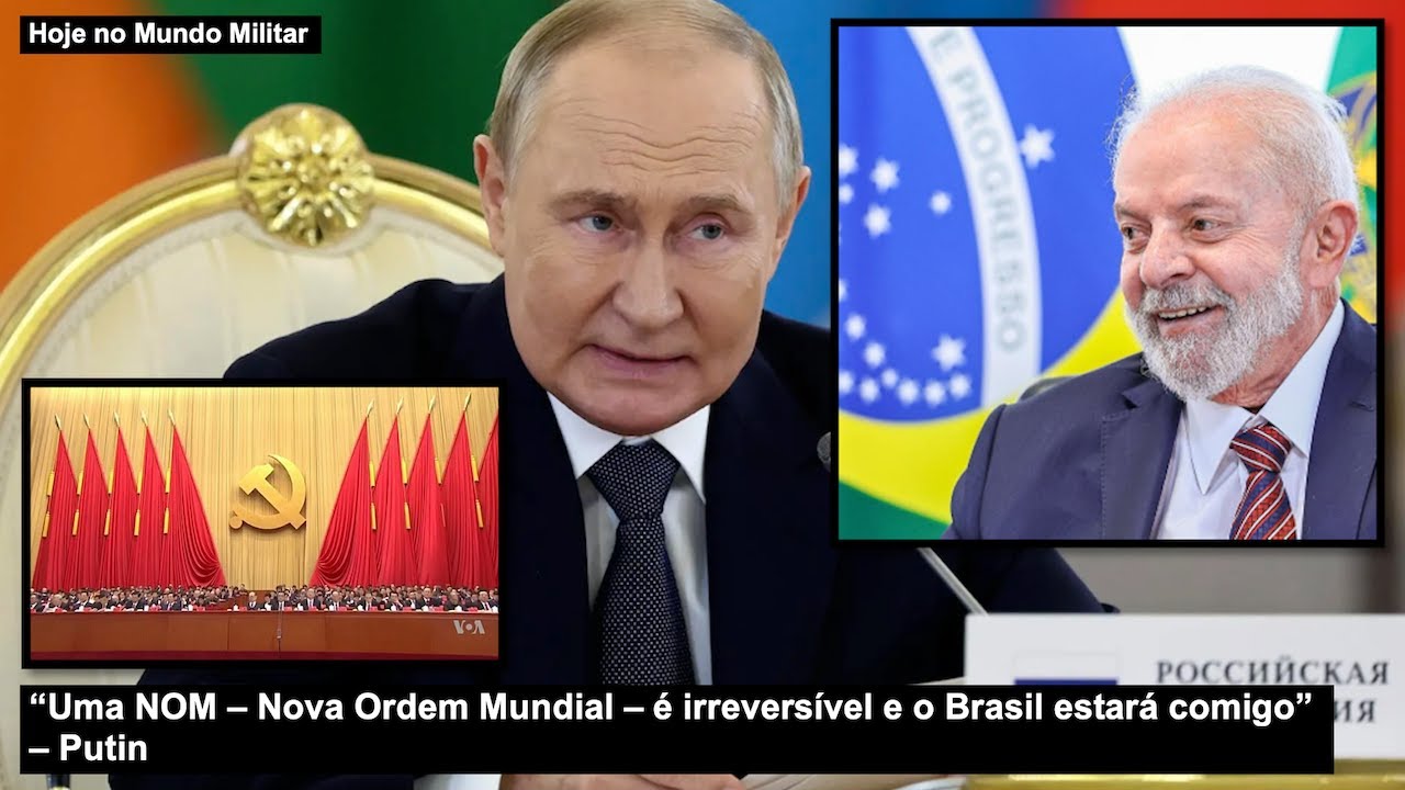 “Uma NOM – Nova Ordem Mundial – é irreversível e o Brasil estará comigo” – Putin