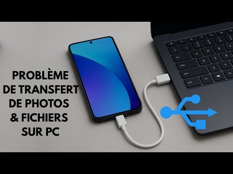 Le problème de transfert de photos, vidéos & fichiers d'un téléphone Android à l'ordinateur