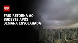 Vídeo: Previsão do tempo: Após semana ensolarada, nuvens e frio voltam ao Sudeste | CNN PRIME TIME