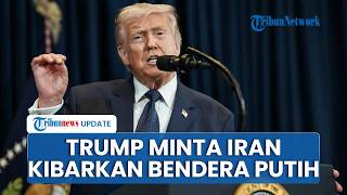 Seusai Ancam Lenyapkan Iran dari Muka Bumi, Trump Kini Minta Teheran Menyerah Kibarkan Bendera Putih