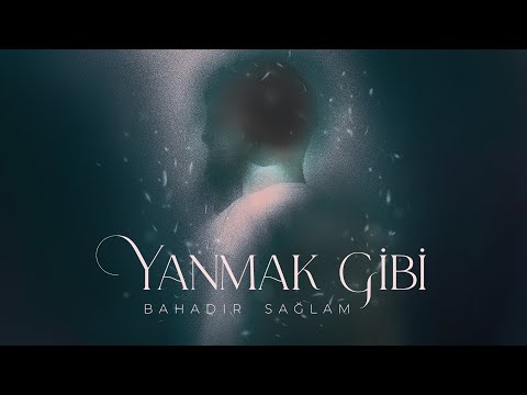 Bahadır Sağlam - Yanmak Gibi