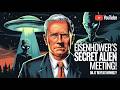 The Shocking Secrets Of Eisenhower S 1954 Alien Encounter