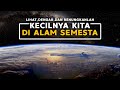 LIHAT DAN RENUNGKANLAH BETAPA KECILNYA KITA DI ALAM SEMESTA INI