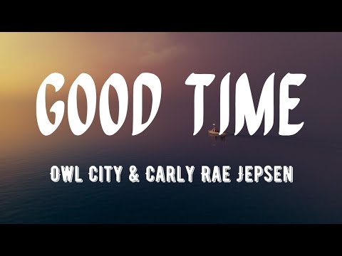Owl City & Carly Rae Jepsen - Good Time (Lyrics) 🎶